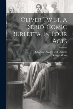 Paperback Oliver Twist. A Serio-comic Burletta, In Four Acts Book