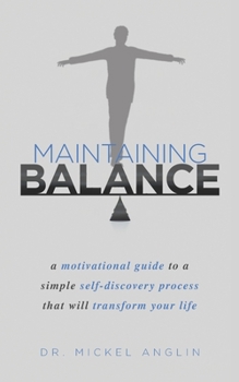 Paperback Maintaining Balance: A motivational guide to a simple self-discovery process that will transform your life. Book