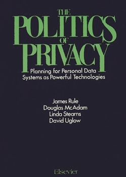 Hardcover The Politics of Privacy: Planning for Personal Data Systems as Powerful Technologies Book