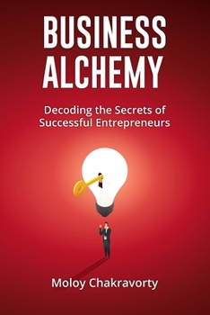 Paperback Business Alchemy: Decoding the Secrets of Successful Entrepreneurs Book
