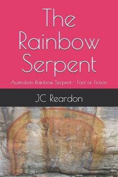 The Rainbow Serpent: Australian Rainbow Serpent - Fact or Fiction