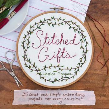 Paperback Stitched Gifts: 25 Simple and Sweet Embroidery Projects for Every Occasion Book