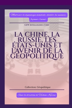 La Chine, la Russie, les États-Unis et l'avenir de la géopolitique (French Edition)