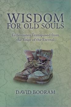 Paperback Wisdom for Old Souls: Ecclesiastes Transposed from the Voice of the Eternal Book