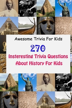 Paperback Awesome Trivia For Kids: 270 Insteresting Trivia Questions About History For Kids Book