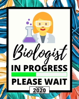 Paperback Biologist In Progress Please Wait: 2020 Planner For Scientist, 1-Year Daily, Weekly And Monthly Organizer With Calendar, Thank-You Gift For Scientists Book