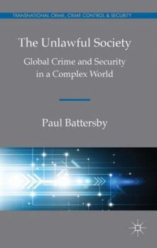 Hardcover The Unlawful Society: Global Crime and Security in a Complex World Book