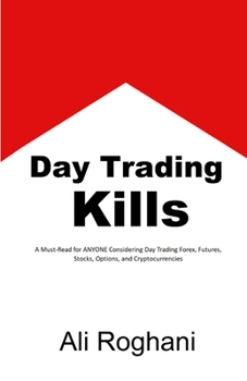 Paperback Day Trading Kills: A Must-Read for ANYONE Considering Day Trading Forex, Futures, Stocks, Options, and Cryptocurrencies Book