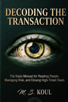 Paperback Decoding the Transaction: The Sales Manual for Readind People, Manading Risk, and Closing High Ticket Deals Book