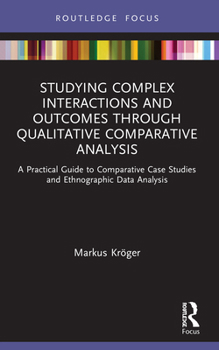 Paperback Studying Complex Interactions and Outcomes Through Qualitative Comparative Analysis: A Practical Guide to Comparative Case Studies and Ethnographic Da Book