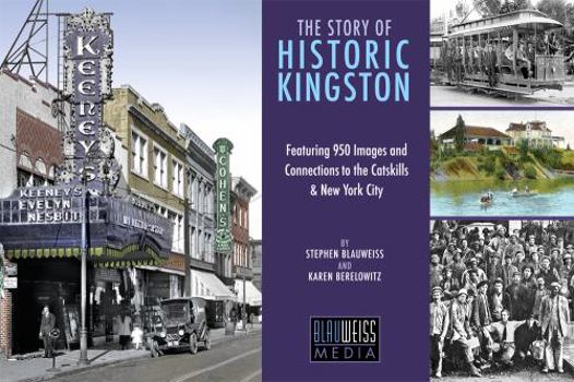 The Story of Historic Kingston: Featuring 950 Images and Connections to the Catskills & New York City