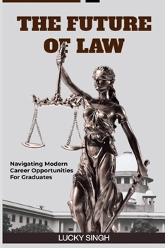 Paperback The Future of Law: Navigating modern career opportunity for graduate. Book