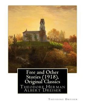 Paperback Free and Other Stories (1918), By Theodore Dreiser (Original Classics): Theodore Herman Albert Dreiser Book