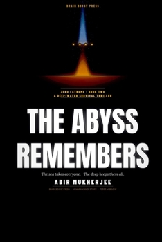 Zero Fathoms: The Abyss Remembers: A Deep-Water Survival Thriller