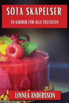 Paperback Söta Skapelser: En Kakbok för Alla Tillfällen [Swedish] Book