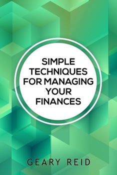 Paperback Simple Techniques for Managing your Finances: Financial success doesn't require a large income. In Simple Techniques for Managing Your Finances find o Book