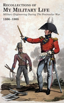 Paperback RECOLLECTIONS OF MY MILITARY LIFE 1806-1808 Military Engineering During The Peninsular War Volume 2 Book