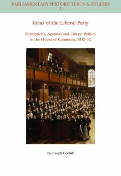 Paperback Ideas of the Liberal Party: Perceptions, Agendas and Liberal Politics in the House of Commons, 1832-1852 Book