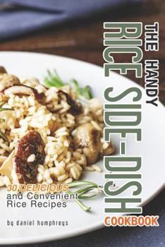 Paperback The Handy Rice Side-Dish Cookbook: 30 Delicious and Convenient Rice Recipes Book