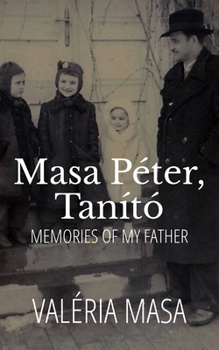 Paperback Masa Péter, Tanító: Memories of My Father Book