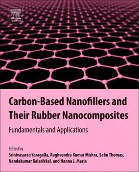 Paperback Carbon-Based Nanofillers and Their Rubber Nanocomposites: Fundamentals and Applications Book
