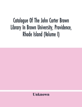 Paperback Catalogue Of The John Carter Brown Library In Brown University, Providence, Rhode Island (Volume I) Book