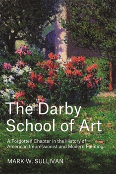 Hardcover The Darby School of Art: A Forgotten Chapter in the History of American Impressionist and Modern Painting Book