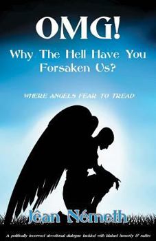 OMG! Why The Hell Have You Forsaken Us?: Where Angels Fear To Tread