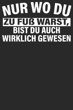 Nur wo du zu Fuß warts: Notizbuch DIN A5 Blanko 120 Seiten wirklich gewesen Bergliebe Wanderer Berge Gebirge Berg Wandern Geschenkidee & Weihnachten ... Notizheft Notizblock (German Edition)