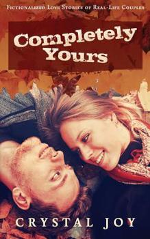 Paperback Completely Yours: Fictionalized Love Stories of Real-Life Couples Book