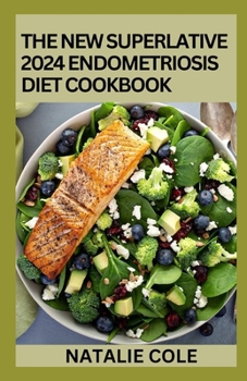 Paperback The New Superlative 2024 Endometriosis Diet Cookbook: 100+ Amazing Recipes For A Healthy And Balanced Endometriosis Diet Book