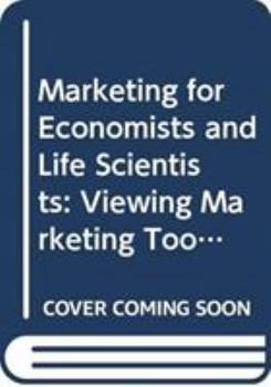 Hardcover Marketing for Economists and Life Scientists: Viewing Marketing Tools as Informative and Risk Reduction/Demand Enhancing Book