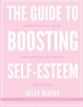 Paperback The Guide to Boosting Self-Esteem: Overcome self-doubt and improve self-esteem Book