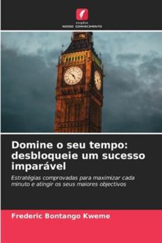 Domine o seu tempo: desbloqueie um sucesso imparável (Portuguese Edition)