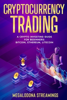 Paperback Cryptocurrency Trading: A Crypto Investing Guide for Beginners - BITCOIN, ETHEREUM, LITECOIN Book