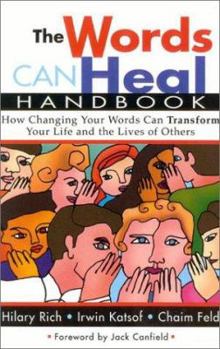 Paperback The Words Can Heal Handbook: How Changing Your Words Can Transform Your Life and the Lives of Others Book