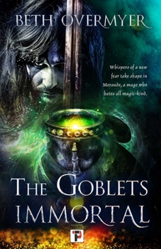The Goblets Immortal - Book #1 of the Goblets Immortal