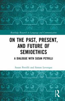 Hardcover On the Past, Present, and Future of Semioethics: A Dialogue with Susan Petrilli Book