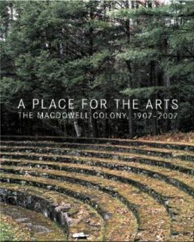 Hardcover A Place for the Arts: The MacDowell Colony, 1907-2007 Book