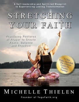 Hardcover Stretching Your Faith: Practicing Postures of Prayer to Create Peace, Balance and Freedom Book