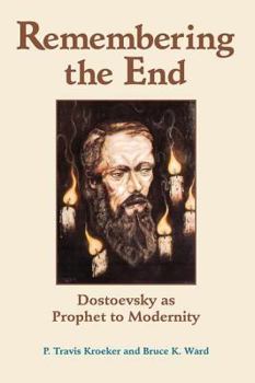 Paperback Remembering The End: Dostoevsky As Prophet To Modernity Book