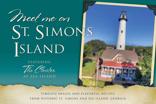 Paperback Meet Me on St. Simons: Timeless Images and Flavorful Recipes from Historic St. Simons and Sea Island, Georgia Book