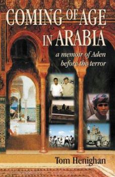 Hardcover Coming of Age in Arabia: A Memoir of Aden Before the Terror Book