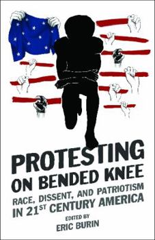 Paperback Protesting on Bended Knee: Race, Dissent, and Patriotism in 21st Century America Book