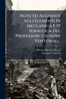 Note Ed Aggiunte Agli Elementi Di Meccanica E D' Idraulica Del Professore Giuseppe Venturoli...