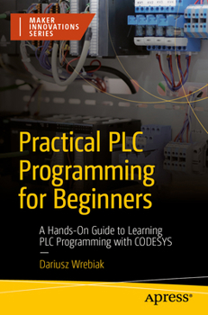 Paperback Practical PLC Programming for Beginners: A Hands-On Guide to Learning PLC Programming with Codesys Book