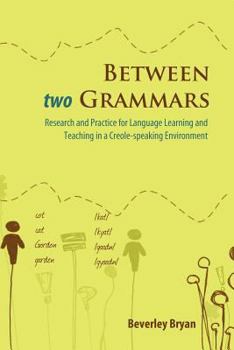 Paperback Between Two Grammars: Research and Practice for Language Learning and Teaching in a Creole-Speaking Environment Book
