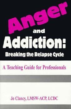 Hardcover Anger and Addiction: Breaking the Relapse Cycle - A Teaching Guide for Professionals Book