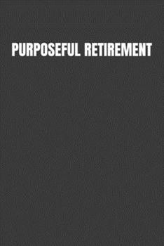 Paperback Purposeful Retirement: How to bring happiness & Meaning to your retirement Book