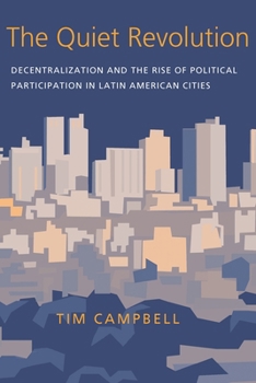 The Quiet Revolution: Decentralization and the Rise of Political Participation in Latin American Cities (Pitt Latin American Series) - Book  of the Pitt Latin American Studies